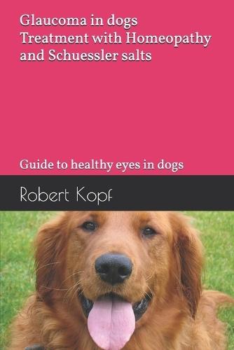 Glaucoma in dogs - Treatment with Homeopathy and Schuessler salts: Guide to healthy eyes in dogs