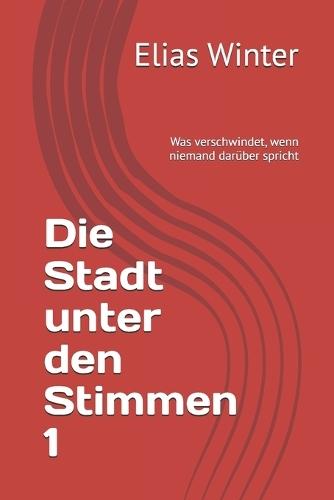 Die Stadt unter den Stimmen 1: Was verschwindet, wenn niemand darüber spricht