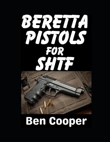 Beretta Pistols For SHTF: Want a Beretta To Defend Yourself With? These Are The Best Choices