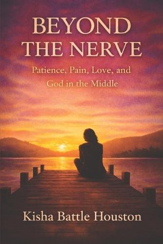 Beyond the Nerve: Patience, Pain, Love, and God in the Middle