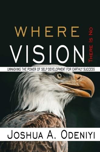 Where There is no Vision: Unmasking the Power of Self-development for Earthly Success