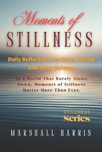 Moments of Stillness: Daily Reflections for Calm, Clarity, and Inner Balance