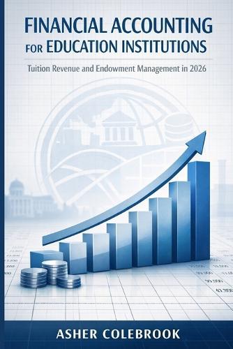 Financial Accounting for Education Institutions: Tuition Revenue and Endowment Management in 2026