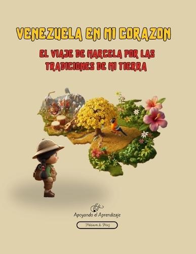 Venezuela En Mi Corazon: El Viaje de Marcela Por Las Tradiciones de Mi Tierra