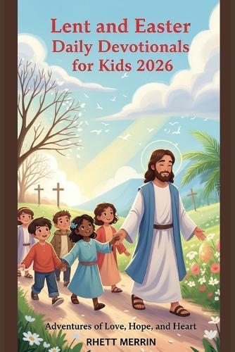 Lent and Easter Daily Devotionals for Kids 2026: Adventures of Love, Hope, and Heart
