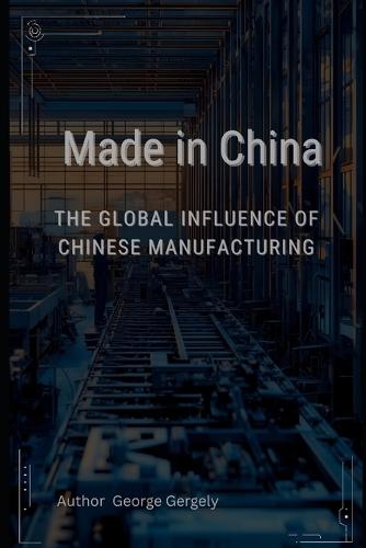 Made in China: : The Global Influence of Chinese Manufacturing