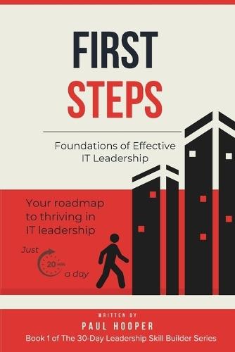 First Steps: Foundations of Effective IT Leadership