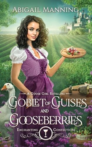 A Goblet of Guises and Gooseberries: A Goose Girl Retelling