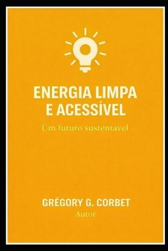 Energia Acessível e Limpa: Um Futuro Sustentável