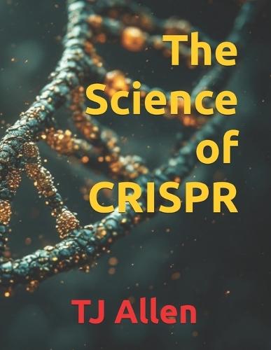 The Science of CRISPR