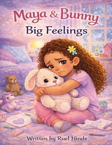 Maya & Bunny: Big Feelings: A Gentle Story About Understanding Sadness and Finding Comfort