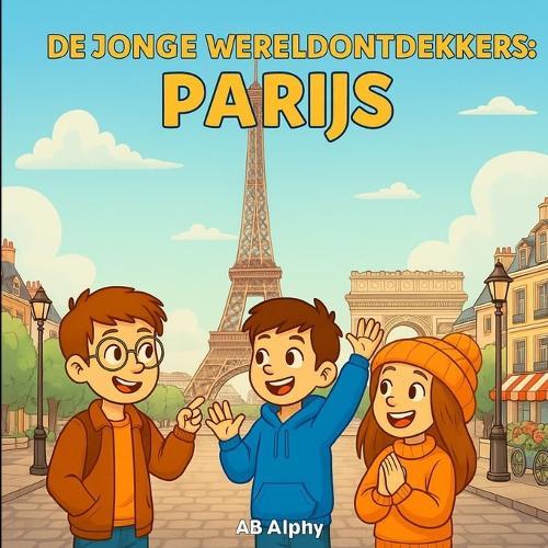 De Jonge Wereldontdekkers: Parijs: De Eiffeltoren en de Franse cultuur ontdekken voor kinderen
