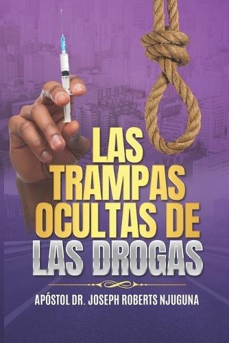 Las Trampas Ocultas de las Drogas.: Testimonio Real de Liberación y Esperanza