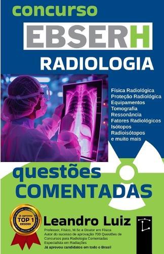 Apostila EBSERH - Técnico em Radiologia: Questões Comentadas com Gabarito Provas de Concurso EBSERH