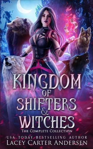 Kingdom of Shifters and Witches: The Complete Collection