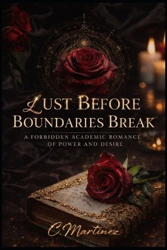 Lust Before Boundaries Break: A Forbidden Academic Romance Of Power & Desire