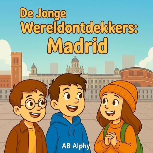 De Jonge Wereldontdekkers: Madrid: Spanje's hoofdstad ontdekken met Nora, Max en Leo