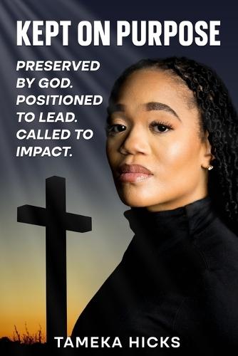 Kept On Purpose: Preserved by God. Positioned to Lead. Called to Impact.