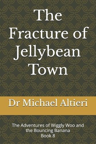 The Fracture of Jellybean Town: The Adventures of Wiggly Woo and the Bouncing Banana Book 8