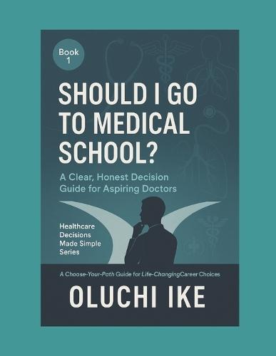 Should I Go to Medical School?: A Clear, Honest Decision Guide for Aspiring Doctors