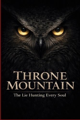 Throne Mountain: The Lie Hunting Every Soul