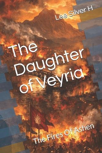 The Daughter of Veyria: The Fires Of Ashen