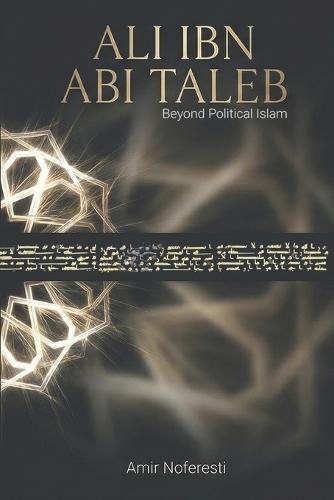 Ali ibn Abi Talib: Beyond Political Islam