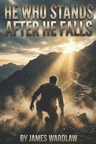 He Who Stands After He Falls: A Guide to Unbroken Resilience