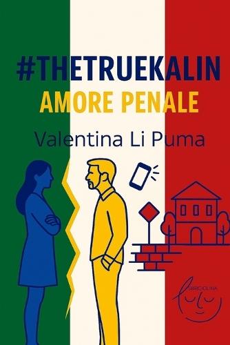 #Thetruekalin: Amore Penale