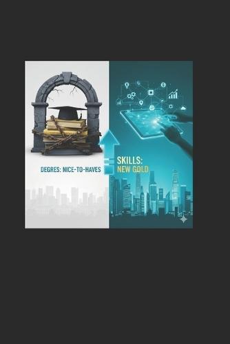 The Skills Advantage: Why Degrees are the New ""Nice-to-Haves"" and Skills are the New Gold: The Modern Career Series