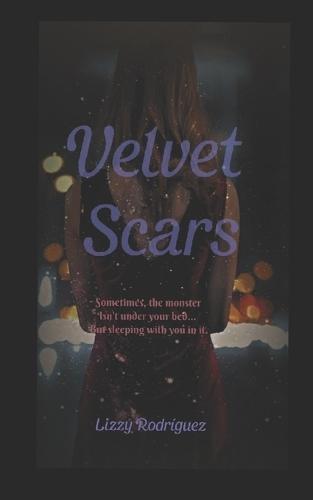 Velvet Scars: Sometimes the Monster Isn't Under Your Bed... But Sleeping with You in It.