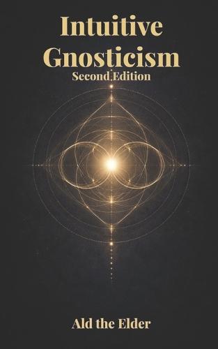 Intuitive Gnosticism: Second Edition