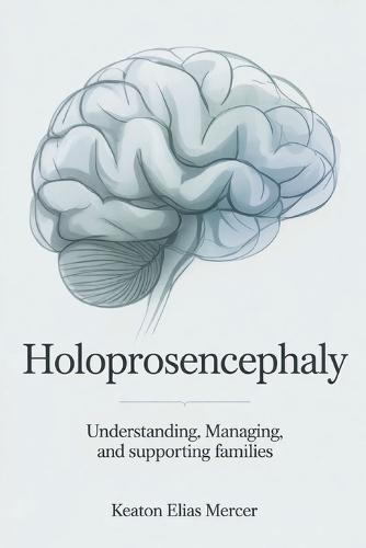 Holoprosencephaly: Understanding, Managing, and Supporting Families