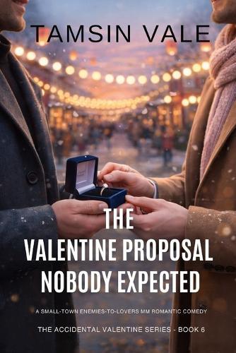 The Valentine Proposal Nobody Expected: A Small-Town Enemies-to-Lovers MM Romantic Comedy