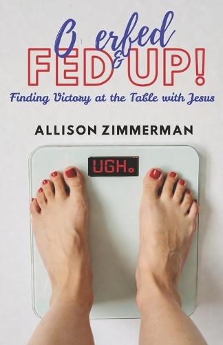 Overfed and Fed Up: Finding Freedom at the Table with Jesus