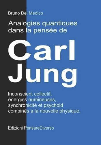 Analogies quantiques dans la pensée de Carl Jung.: Inconscient collectif, énergies numineuses, synchronicité et psychoid combinés à la nouvelle physique.