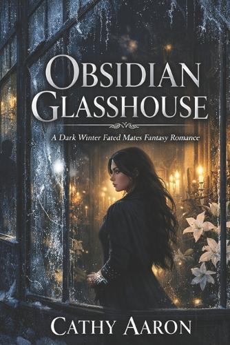Obsidian Glasshouse: A Dark Winter Fated Mates Fantasy Romance