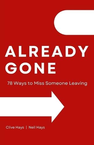 Already Gone: 78 Ways to Miss Someone Leaving