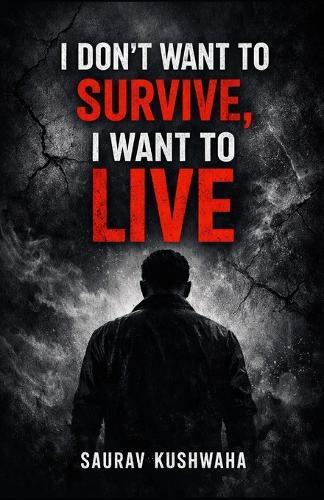 I Don't Want to Survive, I Want to Live