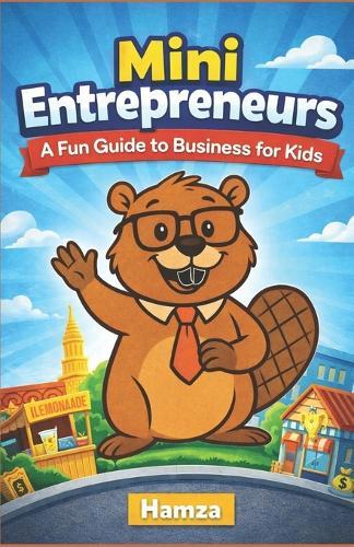 Mini Entrepreneures: A Fun Guide to Business for Kids