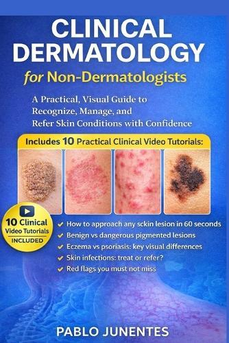 Clinical Dermatology For Non-Dermatologists: Practical, Visual Guide to Recognize, Manage, and Refer Skin Conditions with Confidence