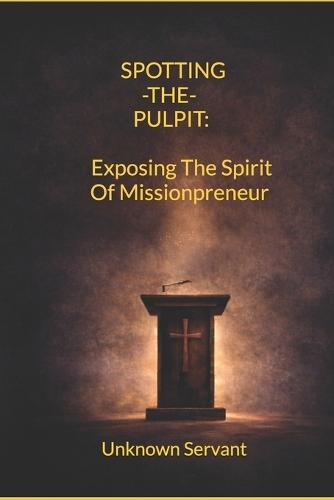 Spotting the Pulpit: Exposing the Spirit of Missionpreneur