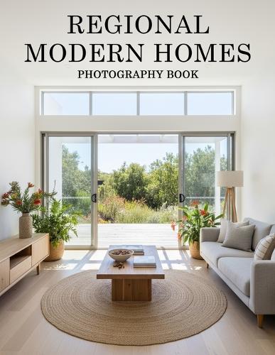 Regional Modern Homes Photography Book: A Visual Journey Through Exquisite Local Contemporary Design