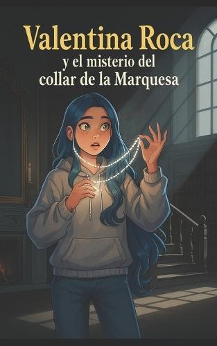 Valentina Roca y el misterio del collar de la maquesa: Libro 1 de Valentina Roca