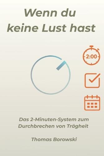 Wenn du keine Lust haben: Das 2-Minuten-System zum Durchbrechen von Trägheit