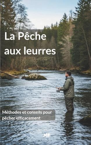 Guide de la Pêche aux leurres: Comprendre, Progresser, Maîtriser - Édition 2026