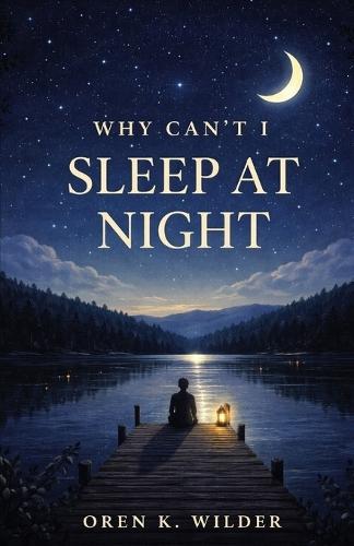 Why Can't I Sleep at Night: A Quiet Book for the Hours When the World Goes Silent