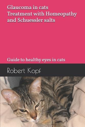 Glaucoma in cats - Treatment with Homeopathy and Schuessler salts: Guide to healthy eyes in cats