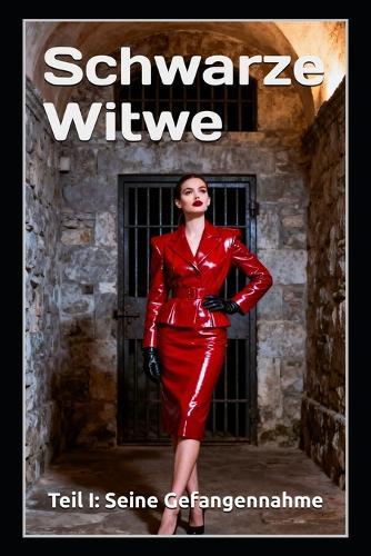 Schwarze Witwe - Teil I: Seine Gefangennahme: Ein Femdom-Psychothriller über Ehe, Gefangenschaft und grausame Hingabe