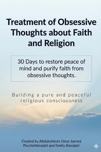 Treatment of obsessive thoughts about faith and religion: 30 days to restore peace of mind and purify faith from obsessive thoughts. Building a pure and peaceful religious consciousness